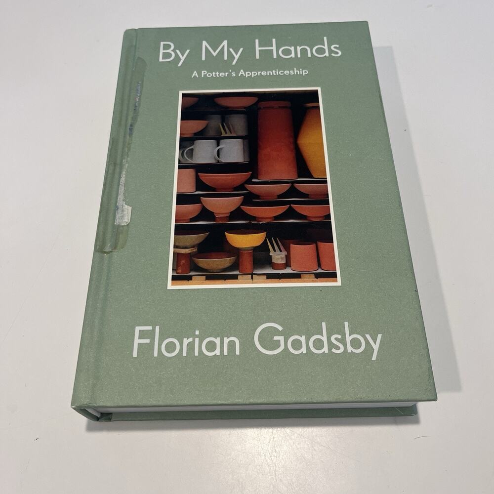 By My Hands A Potters Apprenticeship Florian Gadsby Hardcover